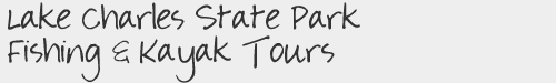 Lake Charles State Park Fishing & Kayak Tours